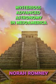 Mysterious advanced astronomy in mesoamerica cover image