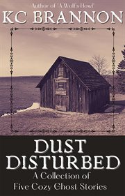 Dust disturbed: a collection of five cozy ghost stories cover image