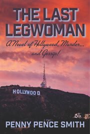 The last legwoman-a novel of hollywood, murder and gossip! cover image