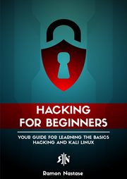 Hacking for beginners: your guide for learning the basics - hacking and kali linux cover image