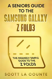 A senior's guide to the samsung galaxy z fold3. An Insanely Easy Guide to the Z Fold3 cover image
