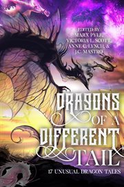 Dragons of a different tail: 17 unusual dragon tales : 17 unusual dragon tales cover image
