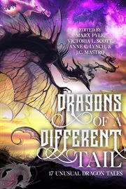 Dragons of a different tail: 17 unusual dragon tales : 17 unusual dragon tales cover image