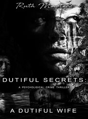 Dutiful secrets: a dutiful wife : A Dutiful Wife cover image