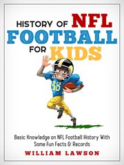 History of nfl football for kids : basic knowledge on NFL football history with some fun facts & records cover image