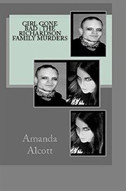 Girl gone bad. The Richardson Family Murders cover image