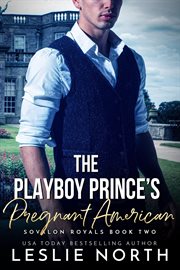 The Playboy Prince's Pregnant American : Sovalon Royals cover image