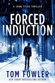Forced induction: a john tyler thriller : A John Tyler Thriller cover image