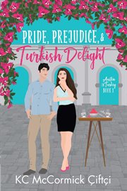 Pride, Prejudice, & Turkish Delight : Austen in Turkey cover image