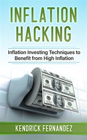Inflation hacking: inflation investing techniques to benefit from high inflation : Inflation Investing Techniques to Benefit From High Inflation cover image