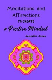 Meditations and affirmations to create a positive mindset cover image