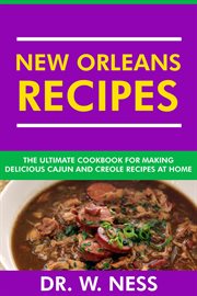 New Orleans Recipes : The Ultimate Cookbook for Making Delicious Cajun and Creole Recipes at Home cover image