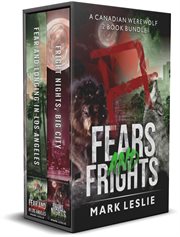 Fears and Frights: A Canadian Werewolf 2 Book Bundle : A Canadian Werewolf 2 Book Bundle cover image