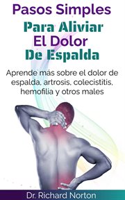 Pasos simples para aliviar el dolor de espalda: aprende más sobre el dolor de espalda, artrosis, : Aprende más sobre el dolor de espalda, artrosis, cover image