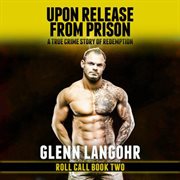 Upon release from prison : a true crime story of redemption (roll call) cover image