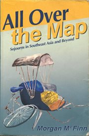 All over the map : sojourns in Southeast Asia and beyond cover image