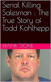 Serial killing salesman. The True Story of Todd Kohlhepp cover image