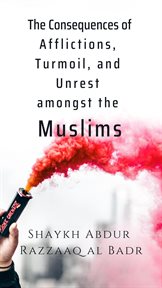 The consequences of afflictions, turmoil, and unrest amongst the muslims cover image
