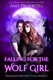 Falling for the Wolf Girl : Romances Beyond Tuala cover image