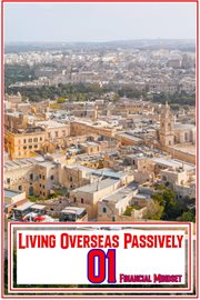 Living overseas passively 01: financial mindset cover image