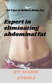 Expert in eliminating abdominal fat & 50 tips to reduce belly fat cover image