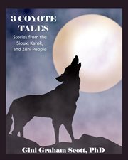 Karok, 3 coyote tales. Stories from the Sioux and Zuni People cover image