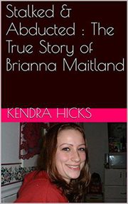 Stalked & abducted : the true story of brianna maitland cover image