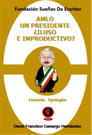 Amlo un presidente ¿iluso e improductivo? cover image
