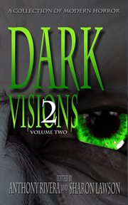 Dark Visions : A Collection of Modern Horror. Volume Two cover image