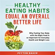 Healthy eating habits equal an overall better life cover image