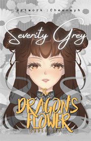 The dragon's flower: severity grey : Severity Grey cover image