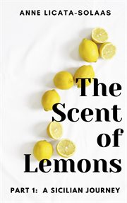 The scent of lemons : a Sicilian journey. Part one cover image