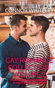 Gay romance collection volume 2: 5 gay sweet contemporary romance short stories : 5 Gay Sweet Contemporary Romance Short Stories cover image