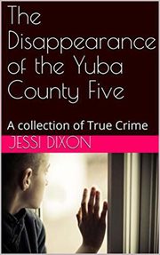 The disappearance of the yuba county five cover image