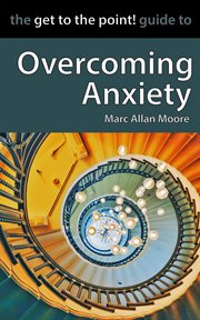 The get to the point! guide to overcoming anxiety cover image