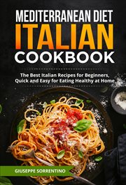 Mediterranean Diet Italian Cookbook : The Best Italian Recipes for Beginners, Quick and Easy for Easy cover image