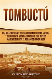 Tombuctú: una guía fascinante de una importante ciudad antigua y de cómo pasó a formar parte del cover image