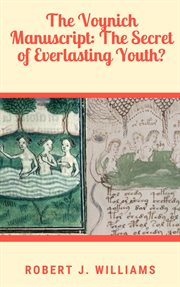 The voynich manuscript: the secret of everlasting youth? cover image