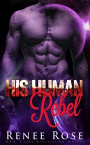 His Human Rebel : An Alien Warrior Romance. Zandian Masters cover image