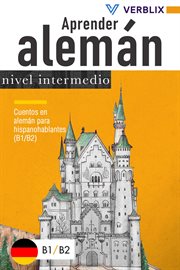 Aprender alemán: nivel intermedio: cuentos en alemán para hispanohablantes (b1/b2) cover image