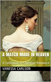 A Match Made in Heaven : A Collection of Christian Romance cover image