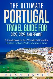 The ultimate portugal travel guide for 2022, 2023, and beyond: a guidebook to this wonderful coun cover image