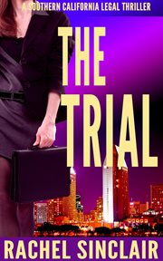 The Trial : Southern California Legal Thrillers cover image