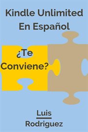 Kindle unlimited en español:¿te conviene? ¿qué tan limitado es kindle unlimited? cover image