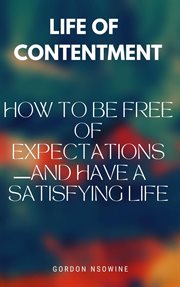 Life of contentment : how to have a satisfying life : How to Have a Satisfying Life cover image