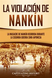 La violación de nankín: la masacre de nankín ocurrida durante la segunda guerra sino-japonesa cover image