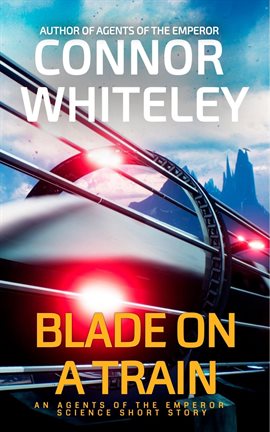 Cover image for Blade On A Train: An Agents of The Emperor Science Fiction Short Story