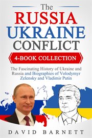 The Russia-Ukraine Conflict 4-Book Collection : The Fascinating History of Ukraine and Russia - and Biographies of Volodymyr Zelensky and Vladimir P cover image