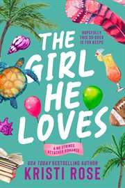 The girl he loves : a second chance romantic comedy cover image