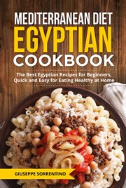Mediterranean Diet Egyptian Cookbook : The Best Egyptian Recipes for Beginners, Quick and Easy for Ea cover image